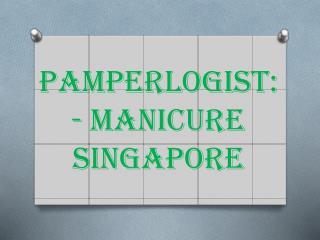 Pamperlogist- Manicure Singapore