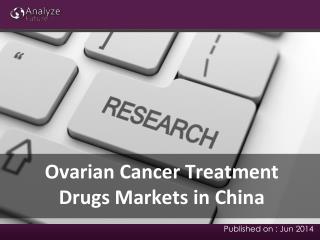 Ovarian Cancer Treatment Drugs Markets Analysis, Share & Rep