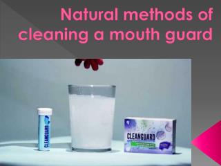 Natural methods of cleaning a mouth guard