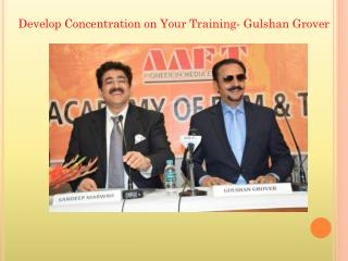 Develop Concentration on Your Training- Gulshan Grover