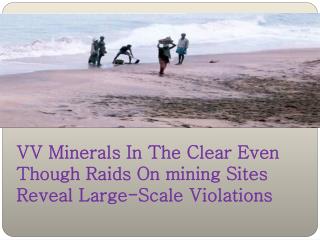 VV Minerals In The Clear Even Though Raids On Mining Sites R