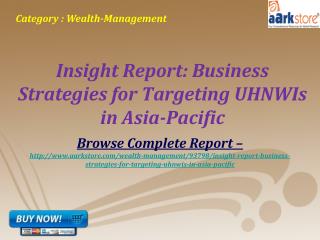 Aarkstore - Insight Report: Targeting UHNWIs in Asia-Pacific