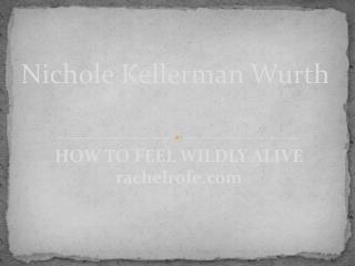 How to feel wildly alive – with Nichole Kellerman Wurth