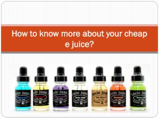 How to know more about your cheap e juice