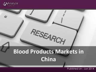 Blood Products Markets Analysis, Share & Report Research