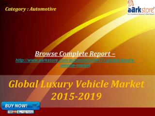 Aarkstore - Global Luxury Vehicle Market 2015-2019