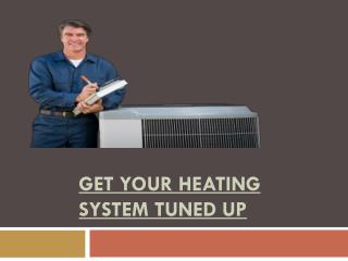 GET YOUR HEATING SYSTEM TUNED UP