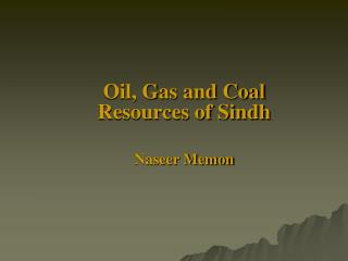 Oil, Gas and Coal Resources of Sindh Naseer Memon