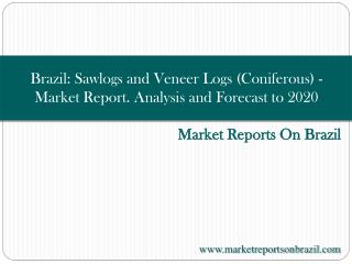 Brazil: Sawlogs and Veneer Logs (Coniferous) - Market Report