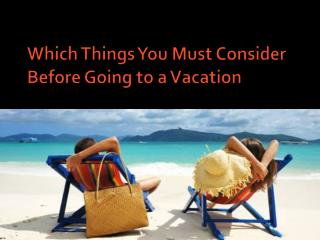 Which Things You Must Consider Before Going to a Vacation