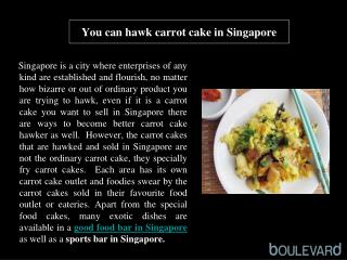 You can hawk carrot cake in Singapore