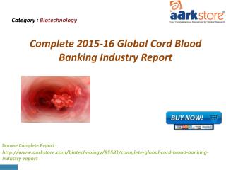 Aarkstore - Complete 2015-16 Global Cord Blood Banking Indus