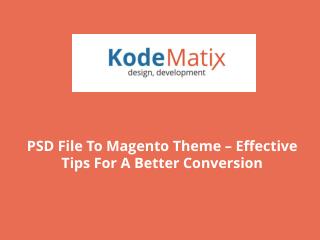 PSD File To Magento Theme – Effective Tips For A Better Conv