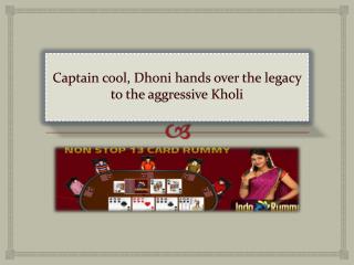 Captain cool, Dhoni hands over the legacy to the aggressive