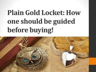 Plain Gold Locket How one should be guided before buying!