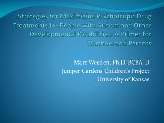 Marc Weeden , Ph.D , BCBA-D Juniper Gardens Children’s Project University of Kansas