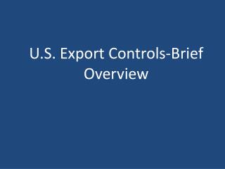 U.S. Export Controls-Brief Overview