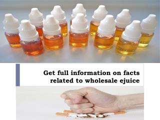 Get full information on facts related to wholesale ejuice