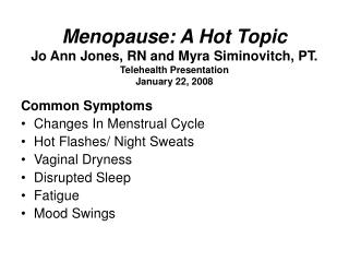 Menopause: A Hot Topic Jo Ann Jones, RN and Myra Siminovitch, PT. Telehealth Presentation January 22, 2008
