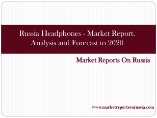 Russia: Headphones - Market Report. Analysis and Forecast to