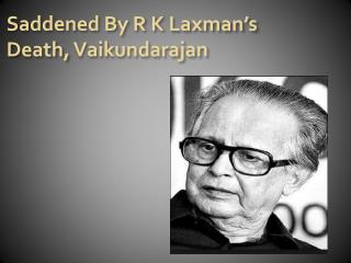 Saddened By R K Laxman’s Death, Vaikundarajan