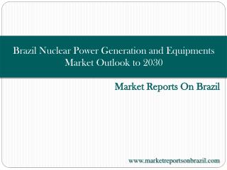 Brazil Nuclear Power Generation and Equipments Market