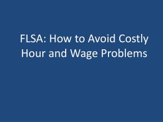 FLSA: How to Avoid Costly Hour and Wage Problems