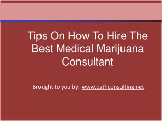 Tips On How To Hire The Best Medical Marijuana Consultant