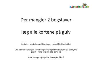 Der mangler 2 bogstaver læg alle kortene på gulv