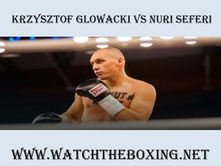 Watch Krzysztof Glowacki vs Nuri Seferi
