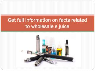 Get full information on facts related to wholesale ejuice