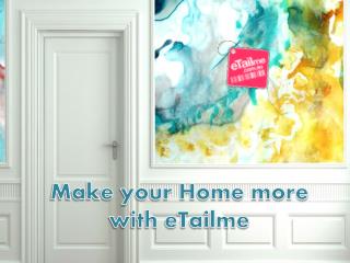Make your Home more with eTailme