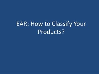 EAR: How to Classify Your Products