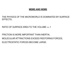 MEMS AND NEMS THE PHYSICS OF THE MICROWORLD IS DOMINATED BY SURFACE EFFECTS. RATIO OF SURFACE AREA TO THE VOLUME >>