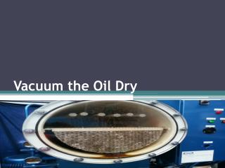 Vacuum the Oil Dry