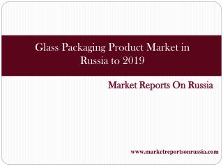 Glass Packaging Product Market in Russia to 2019 - Market Si
