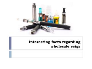 Interesting facts regarding wholesale ecigs