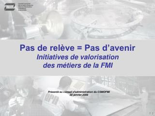 Pas de relève = Pas d’avenir Initiatives de valorisation des métiers de la FMI