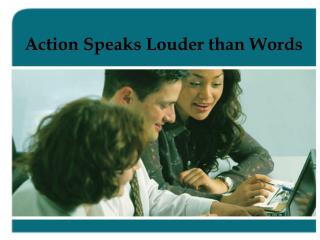 Action Speaks Louder than Words