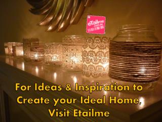 For Ideas & Inspiration to Create your Ideal Home, Visit Eta