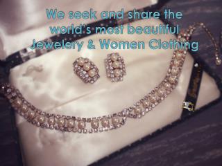We seek and share the world’s most beautiful Jewelery & Wome