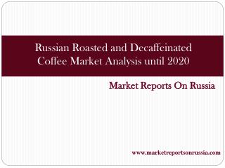 Russian Roasted and Decaffeinated Coffee Market Analysis unt