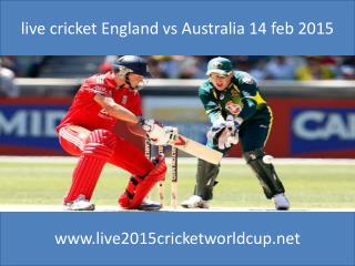 live cricket England vs Australia 14 feb 2015