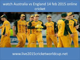 watch Australia vs England 14 feb 2015 online cricket