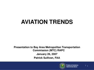 Presentation to Bay Area Metropolitan Transportation Commission (MTC) RAPC January 26, 2007 Patrick Sullivan, FAA