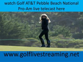 watch Golf AT&T Pebble Beach National Pro-Am live telecast h