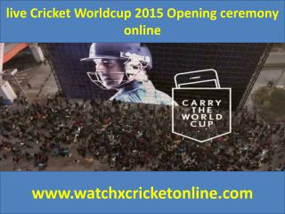 live Cricket Worldcup 2015 Opening ceremony online