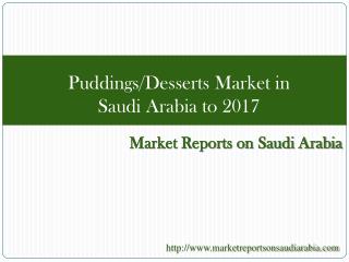 Puddings/Desserts Market in Saudi Arabia to 2017