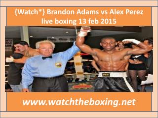 watch live boxing Brandon Adams vs Alex Perez 13 feb live