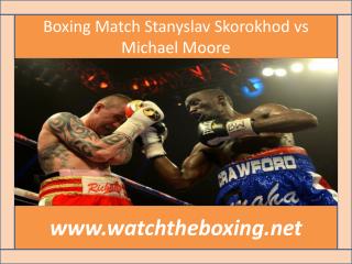 live Stanyslav Skorokhod vs Michael Moore streaming >>>>>>>